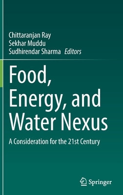 Food, Energy, and Water Nexus: A Consideration for the 21st Century by Ray, Chittaranjan