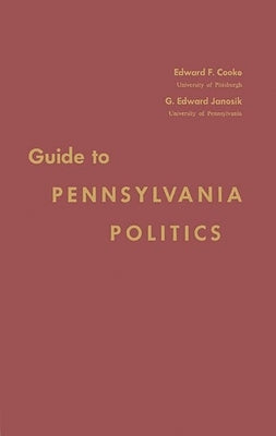 Guide to Pennsylvania Politics by Cooke, Edward Francis