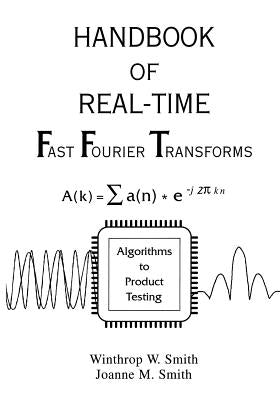 Handbook of Real-Time Fast Fourier Transforms: Algorithms to Product Testing by Smith, Winthrop W.