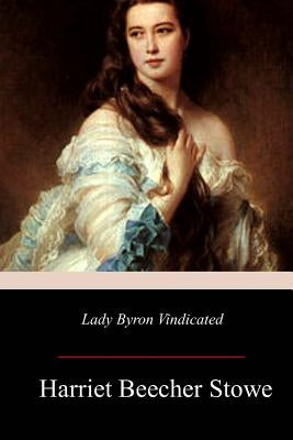 Lady Byron Vindicated by Stowe, Harriet Beecher