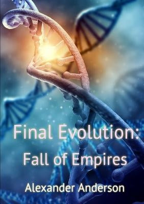 Final Evolution: Fall of Empires by Anderson, Alexander