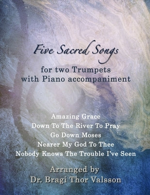 Five Sacred Songs for two Trumpets with Piano accompaniment: trumpet duets by Valsson, Bragi Thor