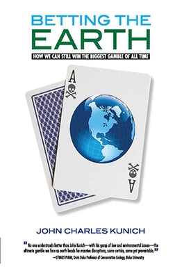 Betting the Earth: How We Can Still Win the Biggest Gamble of All Time Volume 4 by Kunich, John Charles