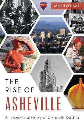 The Rise of Asheville: An Exceptional History of Community Building by Ball, Marilyn