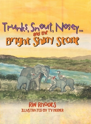 Trunks, Snout, Nosey...and the Bright Shiny Stone by Rhodes, Rw