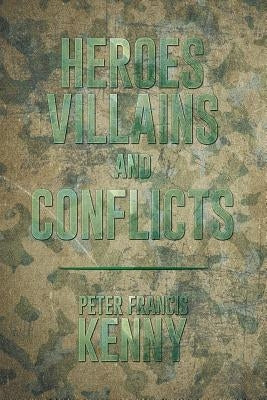 Heroes, Villains, and Conflicts by Kenny, Peter Francis