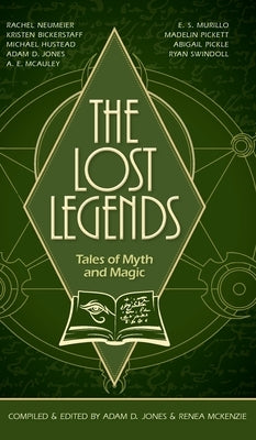 The Lost Legends: Tales of Myth and Magic by Jones, Adam D.