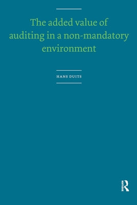 The Added Value of Auditing in a Non-Mandatory Environment by Duits, Hans