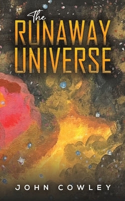 The Runaway Universe by Cowley, John