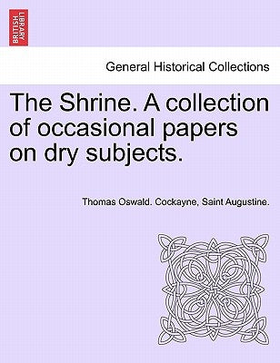 The Shrine. a Collection of Occasional Papers on Dry Subjects. by Cockayne, Thomas Oswald