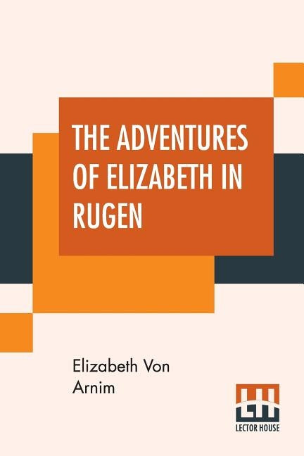 The Adventures Of Elizabeth In Rugen by Arnim, Elizabeth Von
