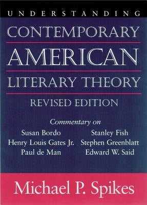 Understanding Contemporary American Literary Theory by Spikes, Michael P.