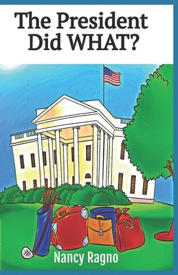 The President Did What?: Presidential Trivia Quiz by Ragno, Nancy