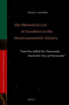 The Rhetorical Use of Numbers in the Deuteronomistic History: "Saul Has Killed His Thousands, David His Tens of Thousands" by C. Flanders, Denise