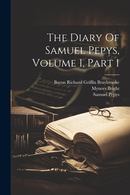 The Diary Of Samuel Pepys, Volume 1, Part 1 by Pepys, Samuel