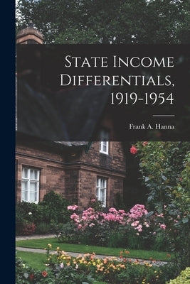 State Income Differentials, 1919-1954 by Hanna, Frank a. (Frank Allan) 1907-1