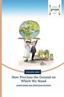 How Precious the Ground on Which We Stand by Lewis, Sheldon