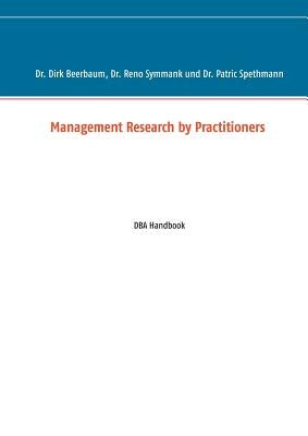 Management Research by Practitioners: DBA Handbook by Symmank, Reno