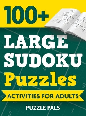 100+ Large Sudoku Puzzles: Activities For Adults by Pals, Puzzle