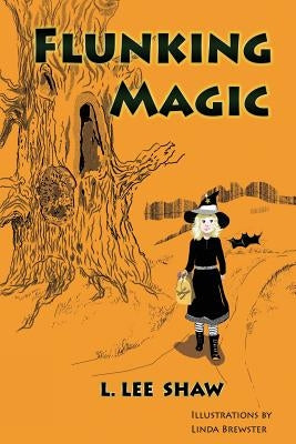 Flunking Magic by Shaw, L. Lee