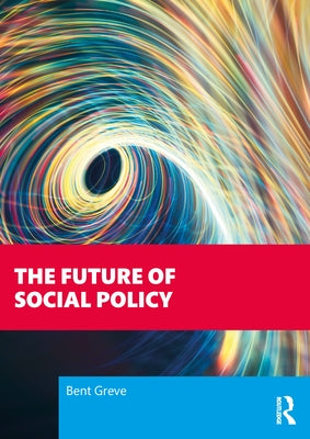 The Future of Social Policy by Greve, Bent