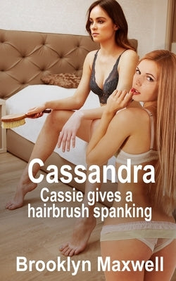 Cassandra: Cassie gives a hairbrush spanking by Maxwell, Brooklyn