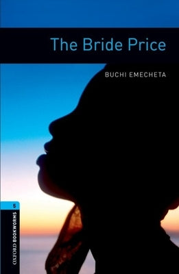 Oxford Bookworms Library: The Bride Price: Level 5: 1,800 Word Vocabulary by Emecheta, Buchi
