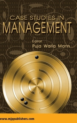 Case Studies in Management by Walia, Puja Mann