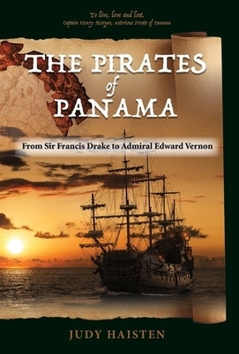 The Pirates of Panama, From Sir Francis Drake to Admiral Edward Vernon by Haisten, Judy