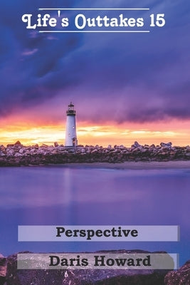 Perspective - Life's Outtakes 15 by Howard, Daris