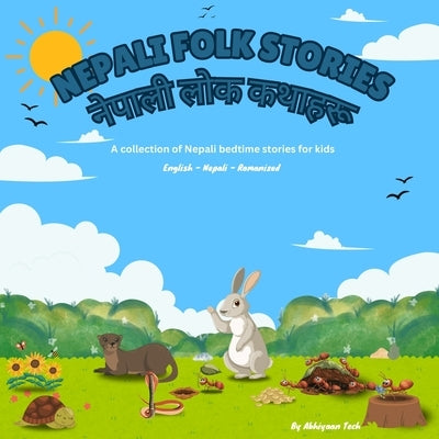 Nepali Folk Stories - नेपाली लोक कथाहरू: A collection of Bil by Tech, Abhiyaan