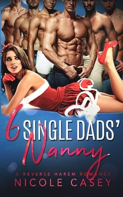 Six Single Dads' Nanny: A Holiday Reverse Harem Romance by Casey, Nicole