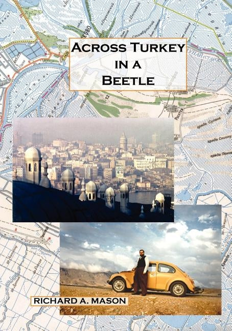 Across Turkey in a Beetle by Mason, Richard A.