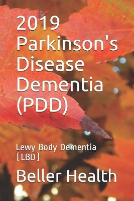 2019 Parkinson's Disease Dementia (PDD): Lewy Body Dementia (LBD) by Beller, Jerry