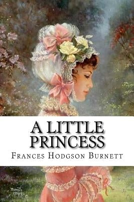 A Little Princess Frances Hodgson Burnett by Burnett, Frances Hodgson