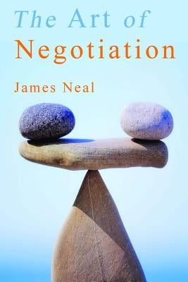 Art of Negotiation by Neal, James