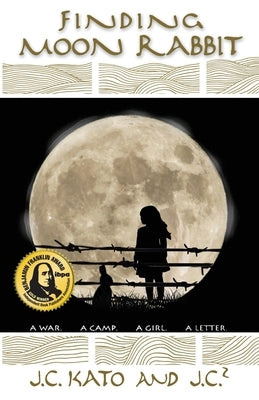 Finding Moon Rabbit: A War. A Camp. A Girl. A Letter. by Kato, J. C.