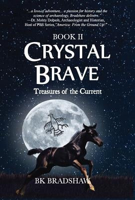 Crystal Brave: Treasures of the Current by Bradshaw, B. K.