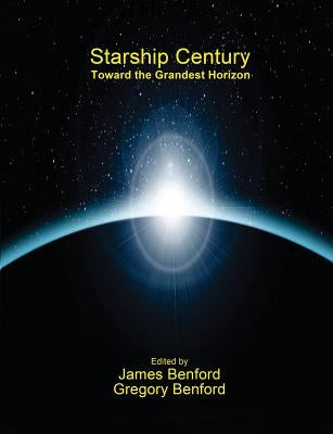 Starship Century: Toward the Grandest Horizon by Benford, James