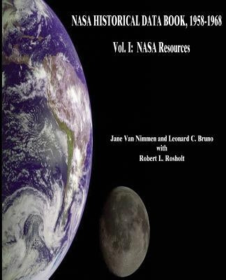 NASA Historical Data Book, 1958-1968: Vol. I: NASA Resources by Van Nimmen, Jane