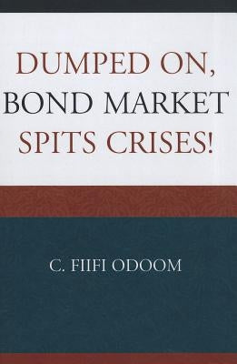 Dumped on, Bond Market Spits Crises! by Odoom, C. Fiifi