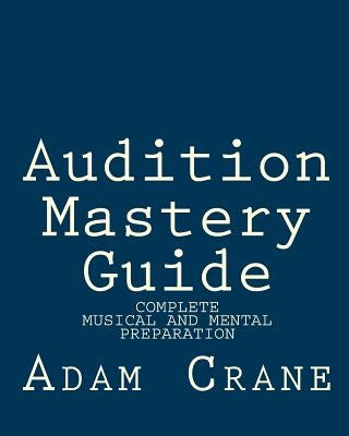 Audition Mastery Guide by Crane, Adam M.