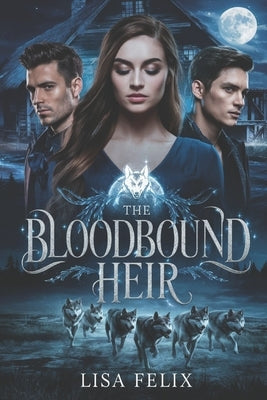 The Bloodbound Heir: A Werewolf Paranormal Romance by Felix, Lisa