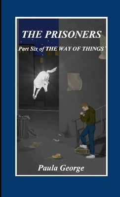 The Way of Things - Part Six, The Prisoners by George, Paula
