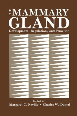 The Mammary Gland: Development, Regulation, and Function by Neville, Margaret C.