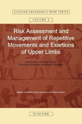 Risk Assessment and Management of Repetitive Movements and Exertions of Upper Limbs: Job Analysis, Ocra Risk Indicies, Prevention Strategies and Desig by Colombini, Daniela