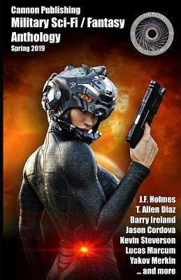Cannon Publishing Military Anthology: Spring 2019 by Diaz, T. Allen