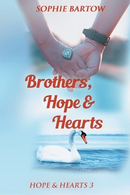 Brothers, Hope & Hearts: A Small-Town, Second Chance, Medical Mystery Romance by Bartow, Sophie
