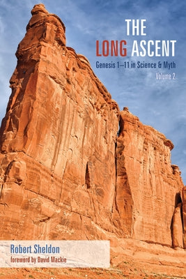 The Long Ascent, Volume 2: Genesis 1-11 in Science & Myth by Sheldon, Robert