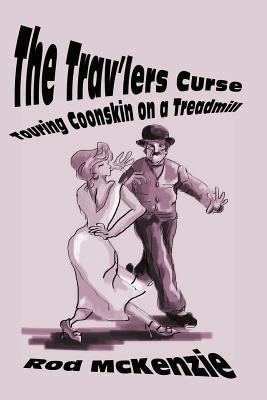 The Trav'lers Curse: Touring Coonskin on a Treadmill by McKenzie, Rod